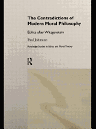 The Contradictions of Modern Moral Philosophy: Ethics After Wittgenstein