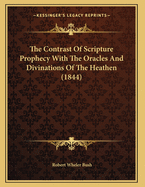 The Contrast of Scripture Prophecy with the Oracles and Divinations of the Heathen (1844)