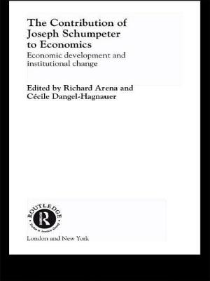 The Contribution of Joseph A. Schumpeter to Economics - Arena, Richard, Professor (Editor), and Dangel-Hagnauer, Ccile (Editor)