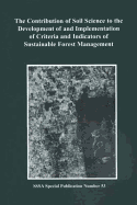 The Contribution of Soil Science to the Development of and Implementation of Criteria and Indicatiors of Sustainable Forest Management: Proceedings of a Symposium Sponsored by the S-7 and S-11 Divisions of the Soil Science Society of America, the USDA...