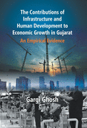 The Contributions Of Infrastructure And Human Development To Economic Growth In Gujarat: An Empirical Evidence