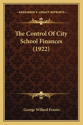 The Control of City School Finances (1922) - Frasier, George Willard