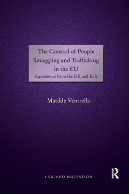 The Control of People Smuggling and Trafficking in the EU: Experiences from the UK and Italy - Ventrella, Matilde