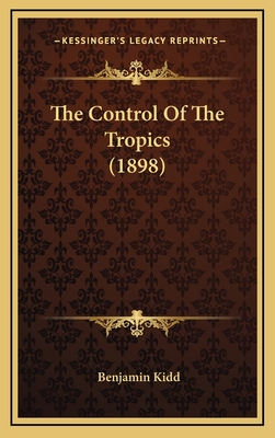 The Control of the Tropics (1898) - Kidd, Benjamin