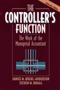 The Controller's Function, College Edition: The Work of the Managerial Accountant - Roehl-Anderson, Janice M, and Bragg, Steven M