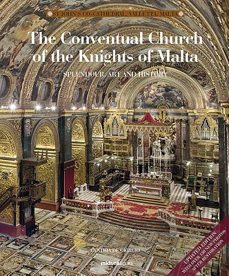 The Conventual Church of the Knights of Malta: Splendour, History and Art of St John's Co-Cathedral, Valletta - De Giorgio, Cynthia