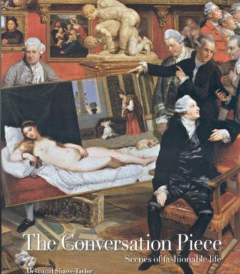 The Conversation Piece: Scenes of Fashionable Life - Shawe-Taylor, Desmond, Mr.