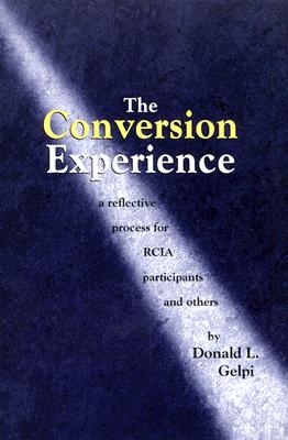 The Conversion Experience: A Reflective Process for RCIA Participants and Others - Gelpi, Donald L, S.J., Ph.D.