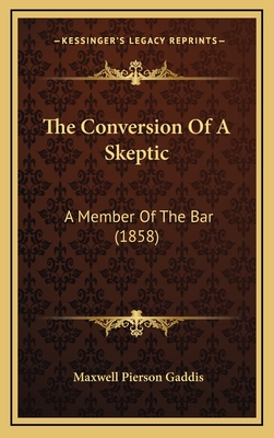 The Conversion of a Skeptic: A Member of the Bar (1858) - Gaddis, Maxwell Pierson