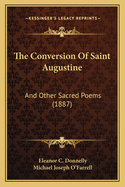 The Conversion Of Saint Augustine: And Other Sacred Poems (1887)