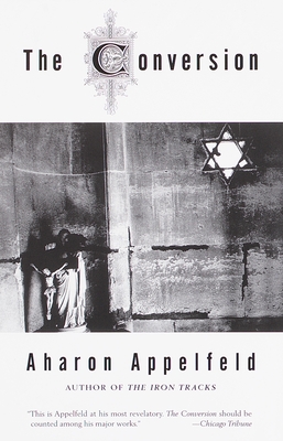 The Conversion - Appelfeld, Aharon