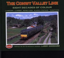 The Conwy Valley Line: Eight Decades of Colour - Goddard, Larry