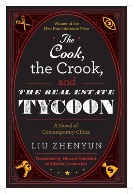 The Cook, the Crook, and the Real Estate Tycoon: A Novel of Contemporary China - Zhenyun, Liu, and Lin, Sylvia Li-Chun (Translated by), and Goldblatt, Howard (Translated by)