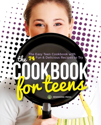 The Cookbook for Teens: The Easy Teen Cookbook with 74 Fun & Delicious Recipes to Try - Orr, Tamra