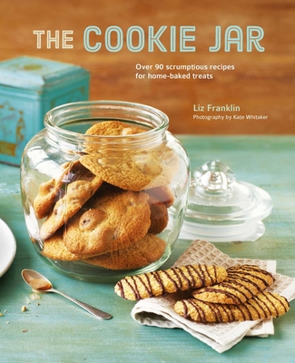 The Cookie Jar: Over 90 Scrumptious Recipes for Home-Baked Treats - Franklin, Liz