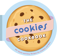 The Cookies Cookbook: 30+ Quick and Easy Recipes for Cookies and Bars