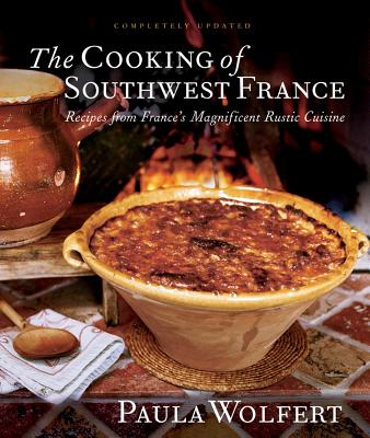 The Cooking of Southwest France: Recipes from France's Magnificient Rustic Cuisine - Wolfert, Paula