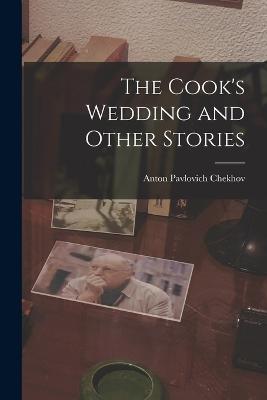 The Cook's Wedding and Other Stories - Chekhov, Anton Pavlovich