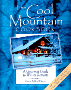 The Cool Mountain Cookbook: A Gourmet Guide to Winter Retreats - Walters, Gwen Ashley, and Ashley Walters, Gwen, and Ashley, Olin (Editor)