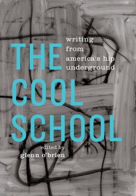 The Cool School: Writing from America's Hip Underground: A Library of America Special Publication - O'Brien, Glenn (Editor)