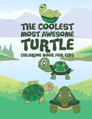 The Coolest Most Awesome Turtle Coloring Book For Kids: 25 Fun Designs For Boys And Girls - Perfect For Young Children Preschool Elementary Toddlers - Kicks, Giggles and