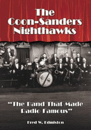 The Coon-Sanders Nighthawks: "The Band That Made Radio Famous"