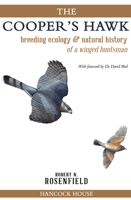 The Cooper's Hawk: breeding ecology and natural history of a winged huntsman - Rosenfield, Robert