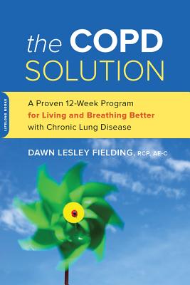 The Copd Solution: A Proven 10-Week Program for Living and Breathing Better with Chronic Lung Disease - Fielding, Dawn Lesley