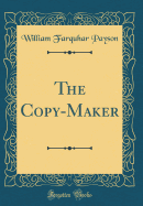 The Copy-Maker (Classic Reprint)