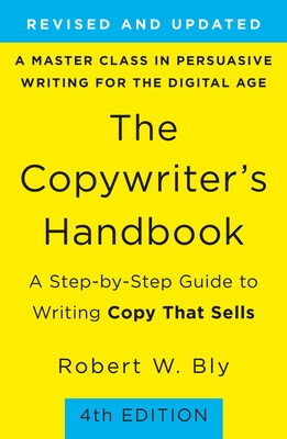 The Copywriter's Handbook: A Step-By-Step Guide to Writing Copy That Sells - Bly, Robert W