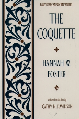 The Coquette - Foster, Hannah W., and Davidson, Cathy N. (Editor)