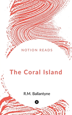 The Coral Island - Ballantyne, Robert Michael