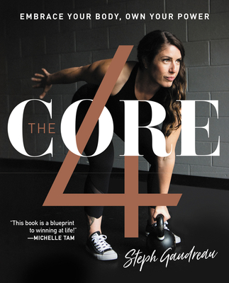 The Core 4: Embrace Your Body, Own Your Power - Gaudreau, Stephanie