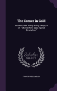 The Corner in Gold: Its History and Theory: Being a Reply to Mr. Robert Giffen's 'case Against Bimetallism.'