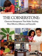 The Cornerstone: Classroom Management That Makes Teaching More Effective, Efficient, and Enjoyable