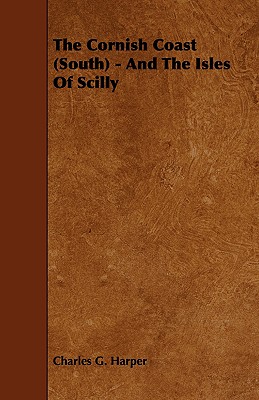 The Cornish Coast (South) - And the Isles of Scilly - Harper, Charles G