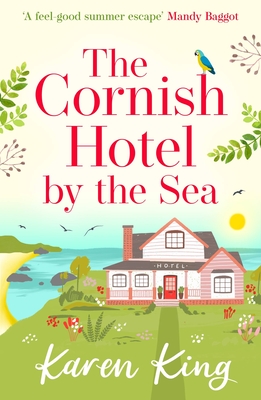 The Cornish Hotel by the Sea: The perfect uplifting summer read - King, Karen