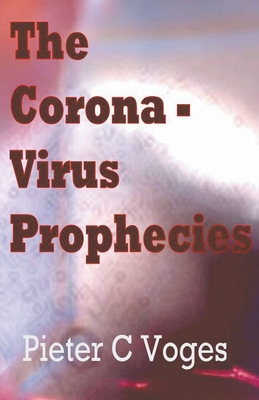 The Corona-virus Prophecies - Voges, Pieter