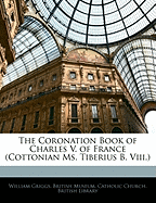 The Coronation Book of Charles V. of France (Cottonian Ms. Tiberius B. VIII.)