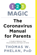 The Coronavirus Manual for Parents: A Guide to Behavior, Fear, Claustrophobia and Hope-at Home