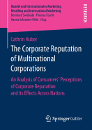 The Corporate Reputation of Multinational Corporations: An Analysis of Consumers' Perceptions of Corporate Reputation and Its Effects Across Nations