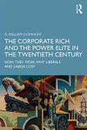 The Corporate Rich and the Power Elite in the Twentieth Century: How They Won, Why Liberals and Labor Lost