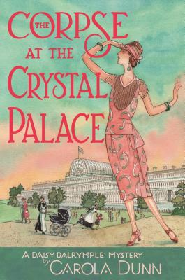 The Corpse at the Crystal Palace: A Daisy Dalrymple Mystery - Dunn, Carola