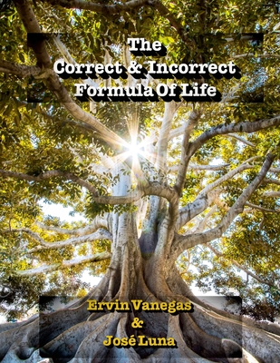 The Correct & Incorrect Formula of Life - Luna, Jose, and Vanegas, Ervin