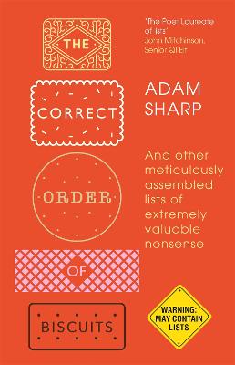The Correct Order of Biscuits: And Other Meticulously Assembled Lists of Extremely Valuable Nonsense - Sharp, Adam