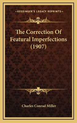 The Correction of Featural Imperfections (1907) - Miller, Charles Conrad