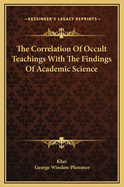 The Correlation of Occult Teachings with the Findings of Academic Science