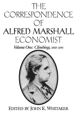 The Correspondence of Alfred Marshall, Economist - Marshall, Alfred, and Whitaker, John K. (Editor)
