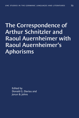 The Correspondence of Arthur Schnitzler and Raoul Auernheimer with Raoul Auernheimer's Aphorisms - Daviau, Donald G (Editor), and Johns, Jorun B (Editor)
