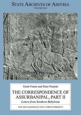 The Correspondence of Assurbanipal, Part II: Letters from Southern Babylonia - Frame, Grant (Editor), and Parpola, Simo (Editor)